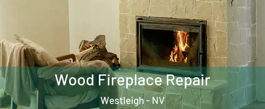 Wood Fireplace Repair Westleigh - NV