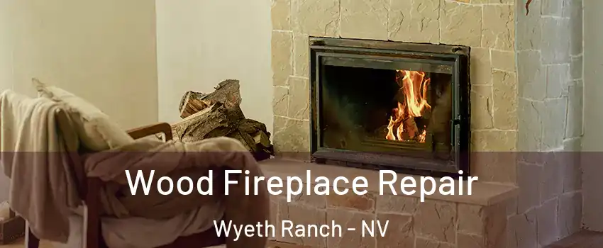 Wood Fireplace Repair Wyeth Ranch - NV