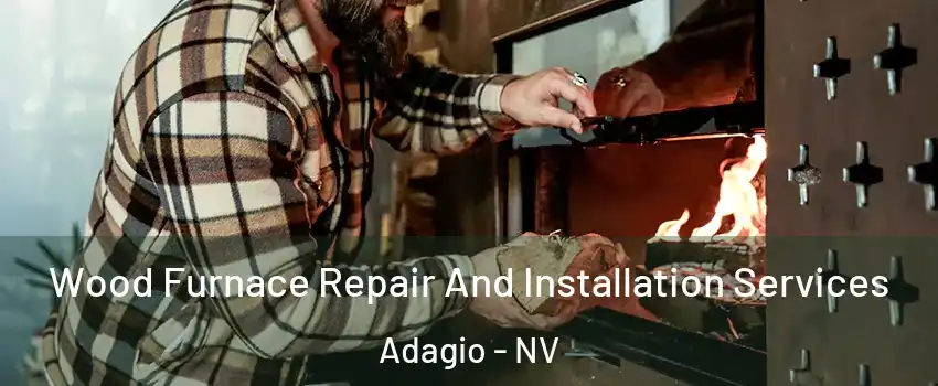Wood Furnace Repair And Installation Services Adagio - NV