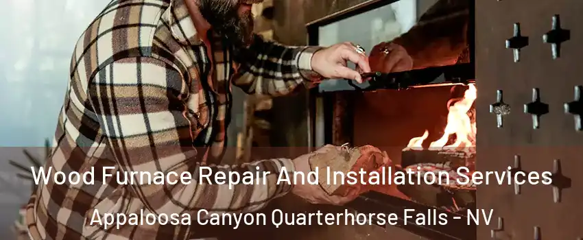 Wood Furnace Repair And Installation Services Appaloosa Canyon Quarterhorse Falls - NV