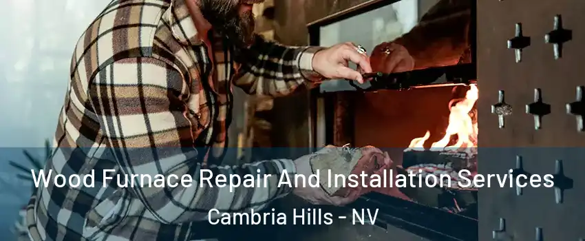 Wood Furnace Repair And Installation Services Cambria Hills - NV