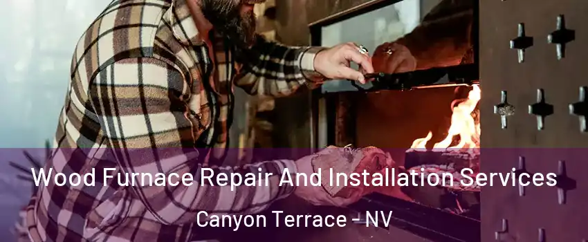 Wood Furnace Repair And Installation Services Canyon Terrace - NV