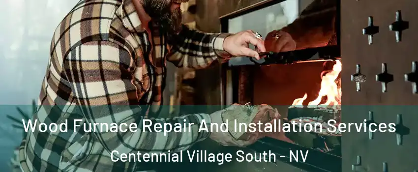 Wood Furnace Repair And Installation Services Centennial Village South - NV