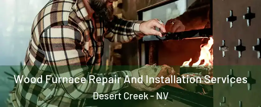 Wood Furnace Repair And Installation Services Desert Creek - NV