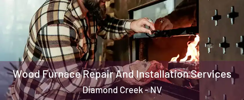 Wood Furnace Repair And Installation Services Diamond Creek - NV