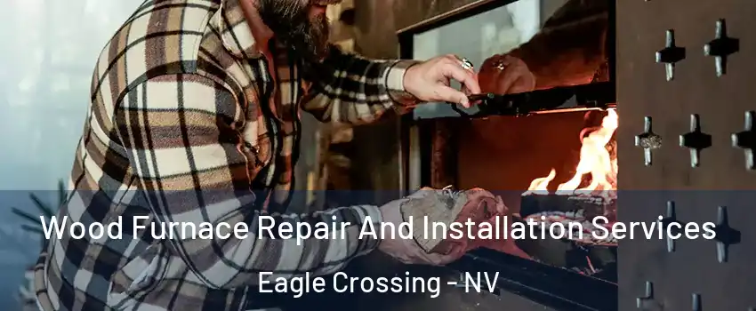 Wood Furnace Repair And Installation Services Eagle Crossing - NV