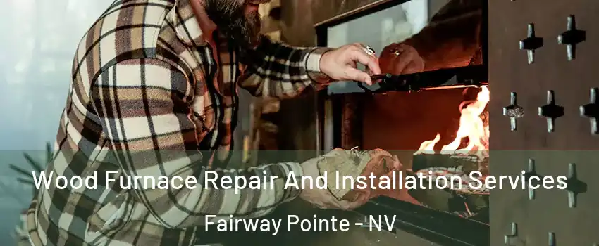 Wood Furnace Repair And Installation Services Fairway Pointe - NV