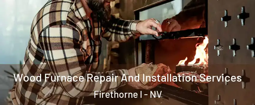 Wood Furnace Repair And Installation Services Firethorne I - NV