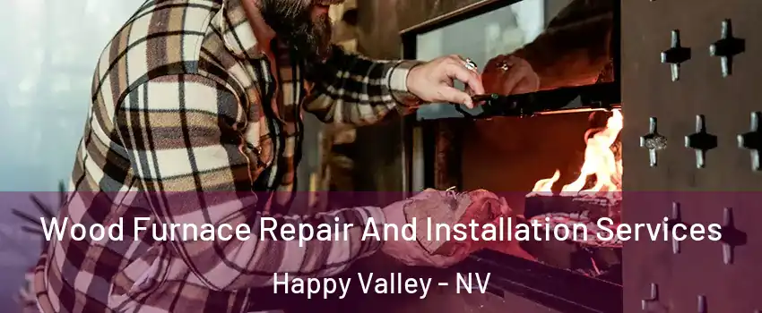 Wood Furnace Repair And Installation Services Happy Valley - NV