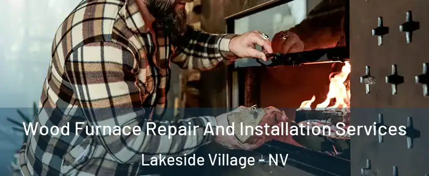 Wood Furnace Repair And Installation Services Lakeside Village - NV