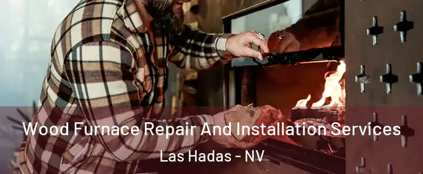 Wood Furnace Repair And Installation Services Las Hadas - NV