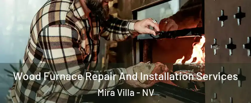 Wood Furnace Repair And Installation Services Mira Villa - NV