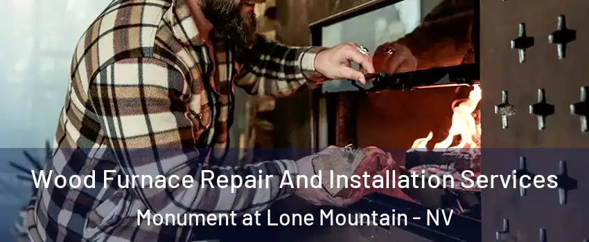 Wood Furnace Repair And Installation Services Monument at Lone Mountain - NV