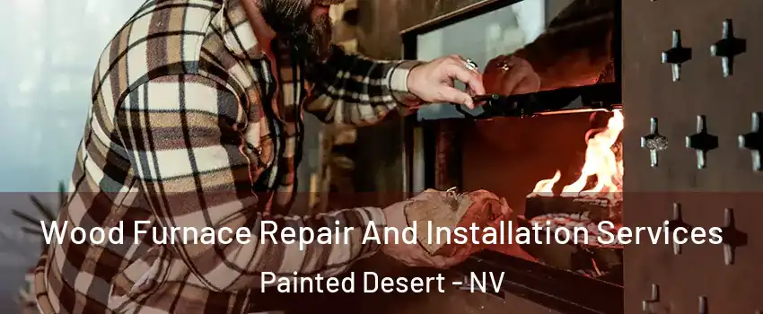 Wood Furnace Repair And Installation Services Painted Desert - NV
