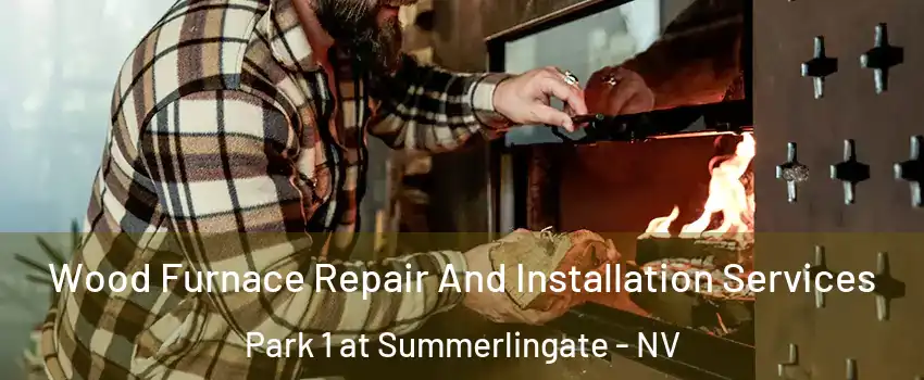 Wood Furnace Repair And Installation Services Park 1 at Summerlingate - NV
