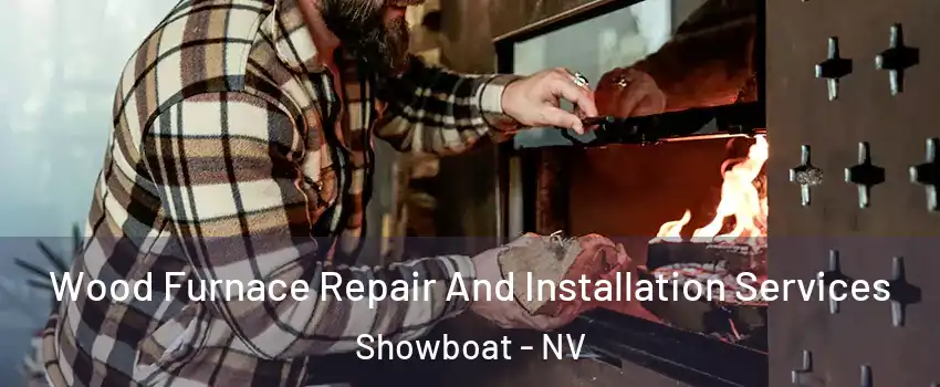 Wood Furnace Repair And Installation Services Showboat - NV