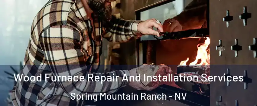 Wood Furnace Repair And Installation Services Spring Mountain Ranch - NV