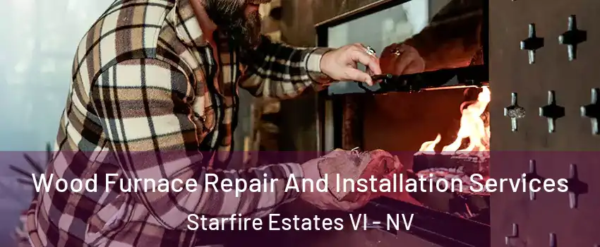 Wood Furnace Repair And Installation Services Starfire Estates VI - NV