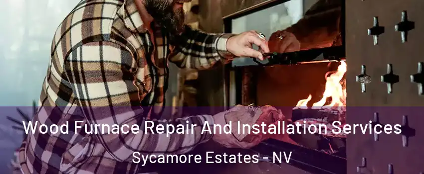 Wood Furnace Repair And Installation Services Sycamore Estates - NV
