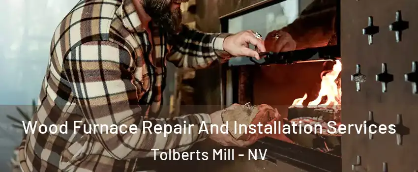 Wood Furnace Repair And Installation Services Tolberts Mill - NV