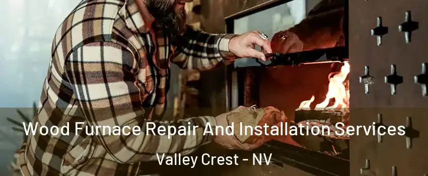 Wood Furnace Repair And Installation Services Valley Crest - NV