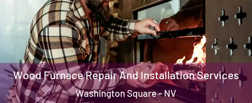 Wood Furnace Repair And Installation Services Washington Square - NV