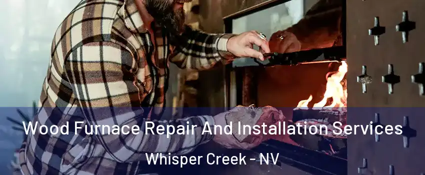 Wood Furnace Repair And Installation Services Whisper Creek - NV