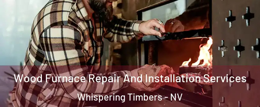 Wood Furnace Repair And Installation Services Whispering Timbers - NV