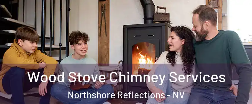 Wood Stove Chimney Services Northshore Reflections - NV