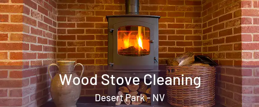 Wood Stove Cleaning Desert Park - NV