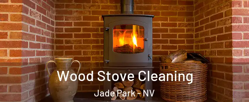 Wood Stove Cleaning Jade Park - NV