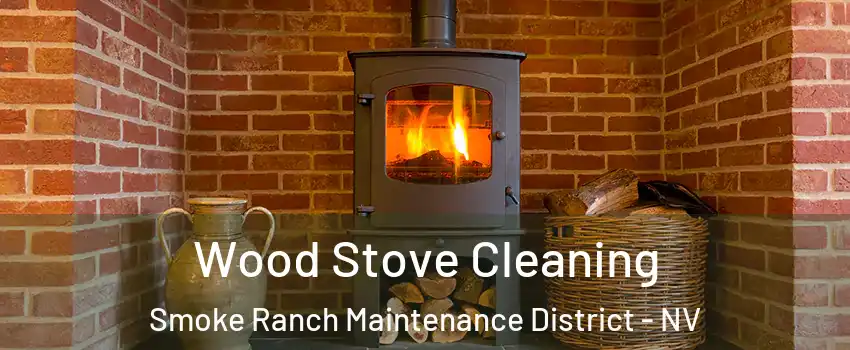 Wood Stove Cleaning Smoke Ranch Maintenance District - NV