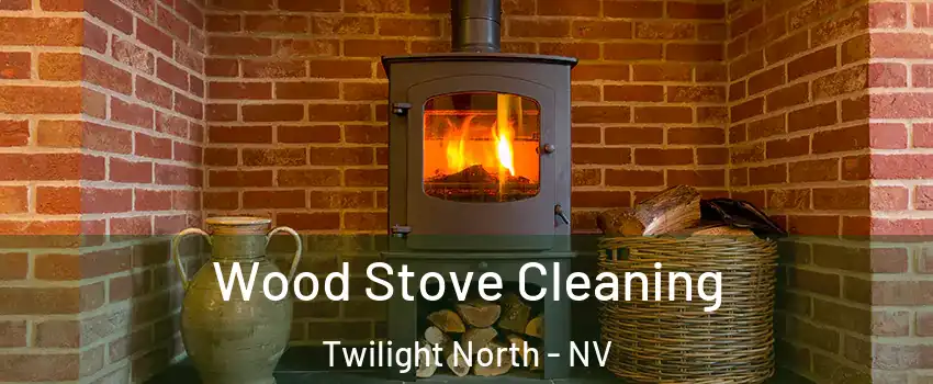 Wood Stove Cleaning Twilight North - NV