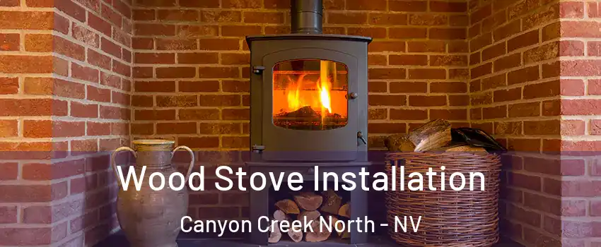 Wood Stove Installation Canyon Creek North - NV