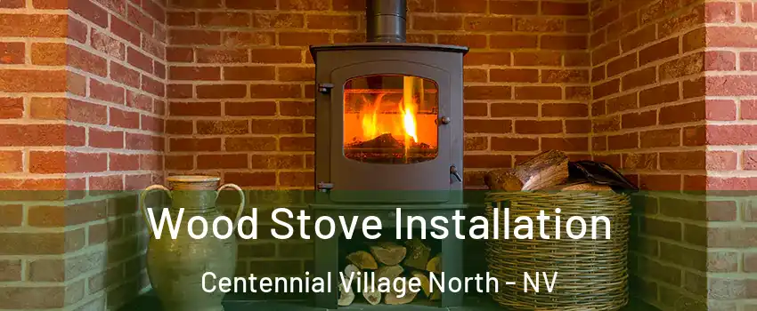 Wood Stove Installation Centennial Village North - NV