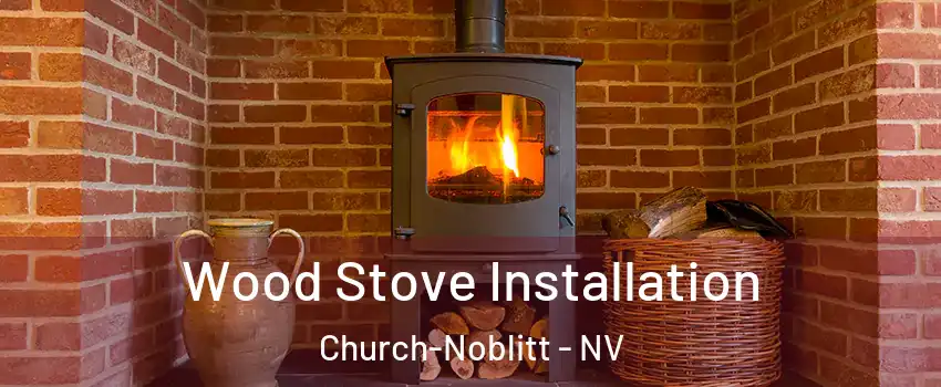 Wood Stove Installation Church-Noblitt - NV