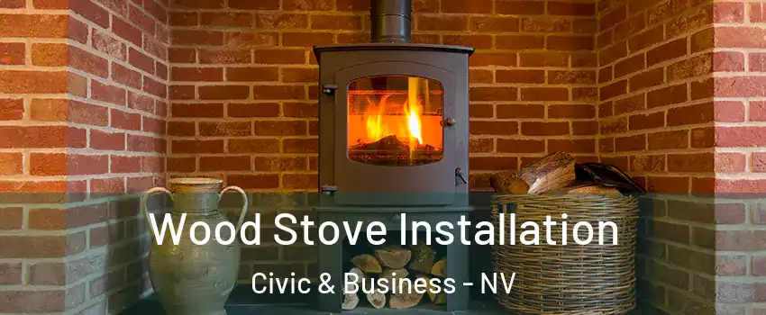 Wood Stove Installation Civic & Business - NV