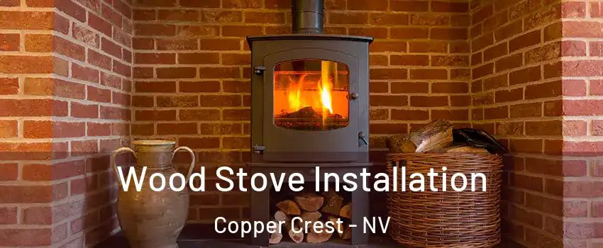 Wood Stove Installation Copper Crest - NV