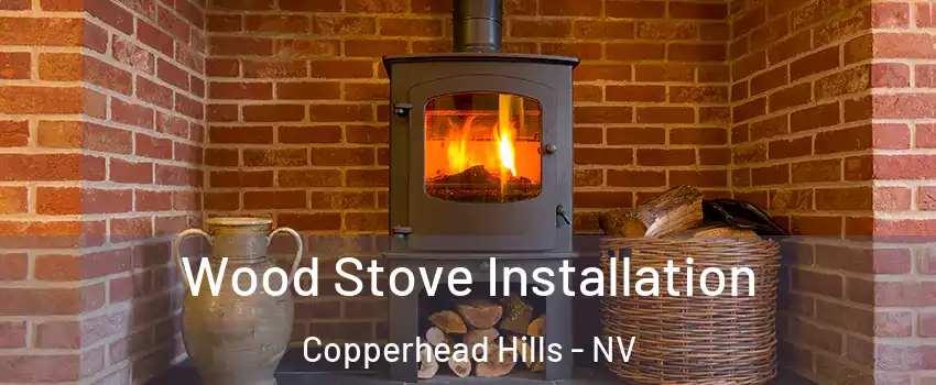 Wood Stove Installation Copperhead Hills - NV