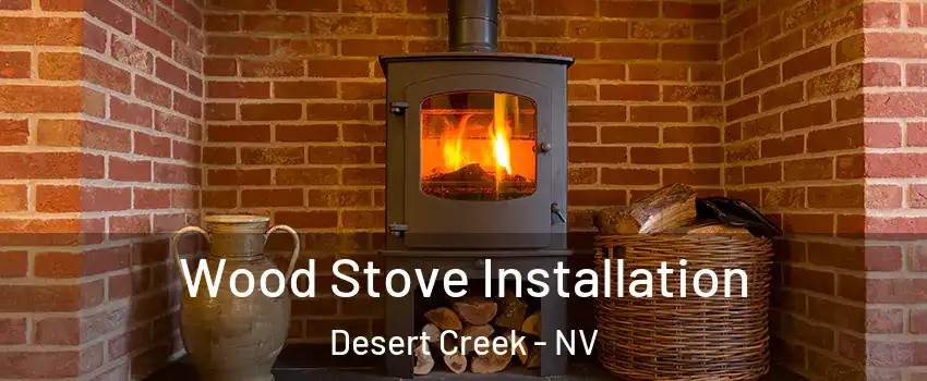 Wood Stove Installation Desert Creek - NV
