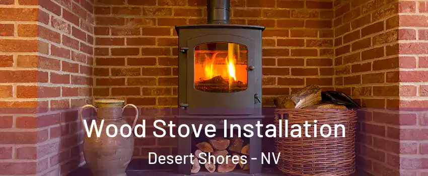 Wood Stove Installation Desert Shores - NV