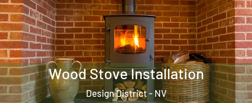 Wood Stove Installation Design District - NV