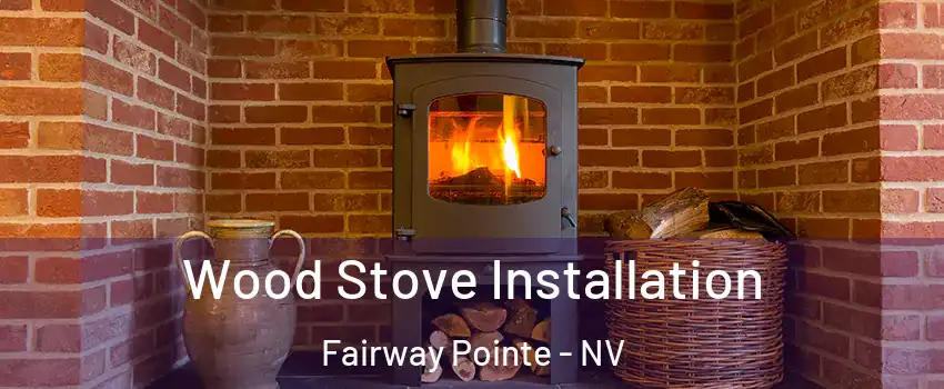 Wood Stove Installation Fairway Pointe - NV