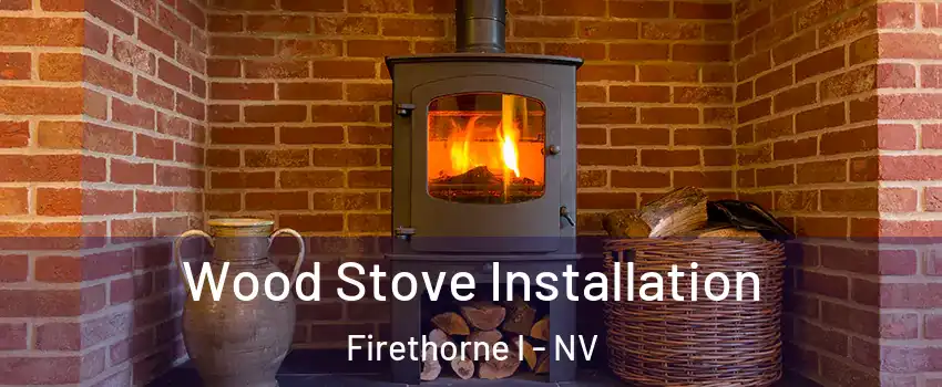 Wood Stove Installation Firethorne I - NV