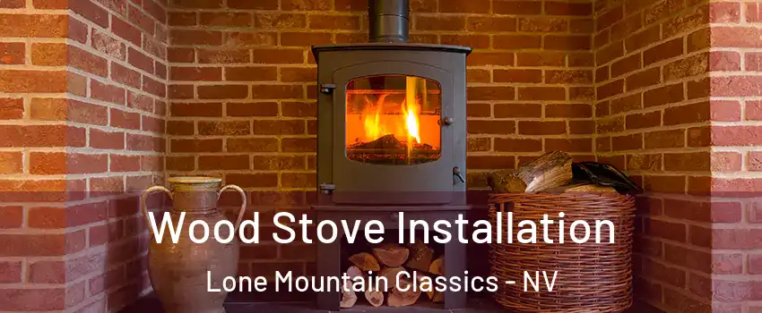 Wood Stove Installation Lone Mountain Classics - NV