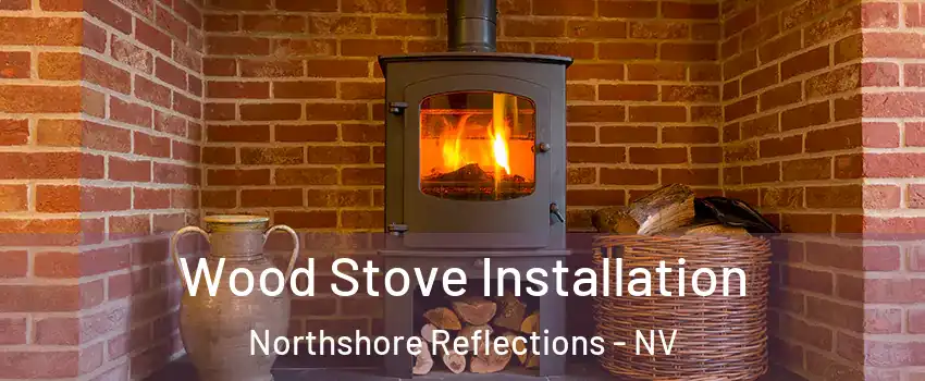 Wood Stove Installation Northshore Reflections - NV