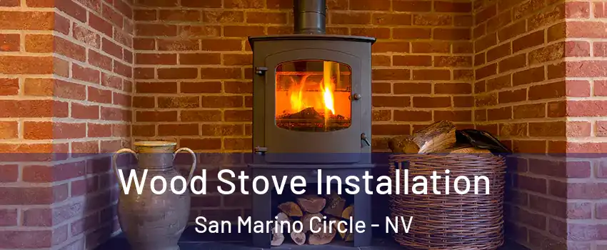 Wood Stove Installation San Marino Circle - NV