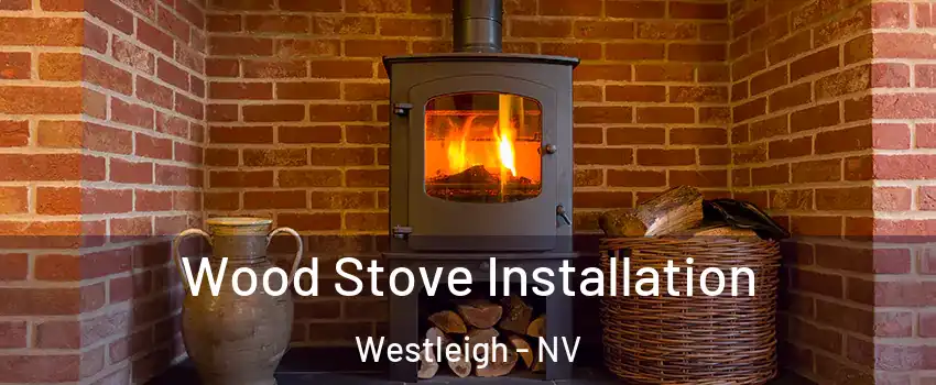 Wood Stove Installation Westleigh - NV