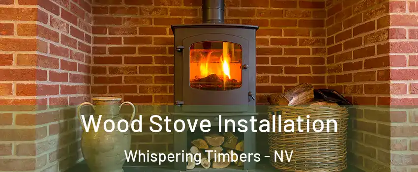 Wood Stove Installation Whispering Timbers - NV