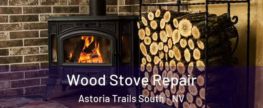 Wood Stove Repair Astoria Trails South - NV
